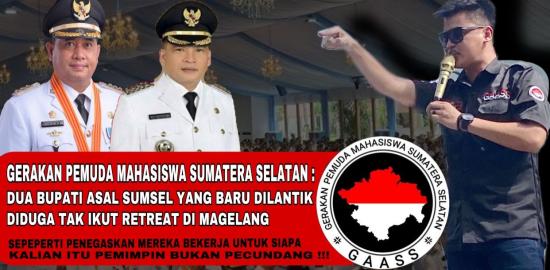 GAASS : Soroti dua Pimpinan Daerah di Sumatera Selatan yang Tak Ikut Retreat, Untuk Siapa Mereka Menjadi Pemimpin?