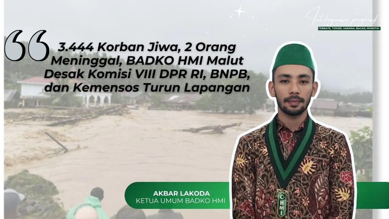 Badko HMI Malut Desak DPR RI Komisi VIII, BNPB dan Kemensos Turun Langsung Tinjau Banjir Halmahera Barat
