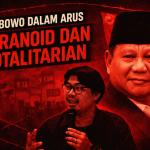 Prabowo Dalam Arus: Paranoid dan Totalitarian